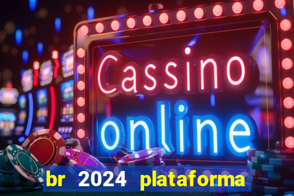 br 2024 plataforma de jogos